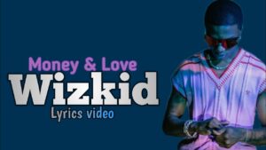 Money & Love Lyrics By Wizkid