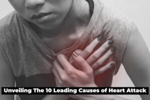 Unveiling the 10 Leading Causes of Heart Attack