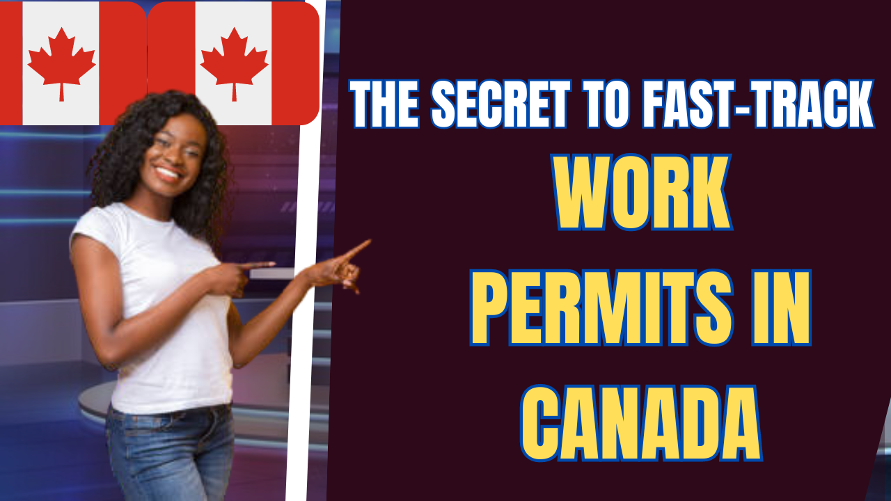 The Secret To Fast-Track Work Permits in Canada